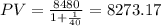 PV=\frac{8480}{1+\frac{1}{40}}=8273.17