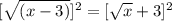[\sqrt{(x - 3)}] ^{2} = [\sqrt{x} + 3]^{2}
