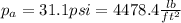 p_a =31.1psi=4478.4\frac{lb}{ft^2}