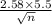 \frac{2.58\times5.5}{\sqrt n}