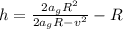 h=\frac{2a_g R^2}{2a_g R-v^2}-R