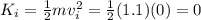 K_i=\frac{1}{2}mv^2_i=\frac{1}{2}(1.1)(0)=0