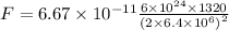 F=6.67\times10^{-11}\frac{6\times10^{24}\times 1320}{\left (2\times 6.4\times 10^{6}  \right )^{2}}