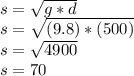s=\sqrt{g*d} \\s=\sqrt{(9.8)*(500)} \\s=\sqrt{4900}\\ s=70