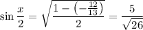 \sin\dfrac x2=\sqrt{\dfrac{1-\left(-\frac{12}{13}\right)}2}=\dfrac5{\sqrt{26}}