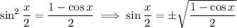 \sin^2\dfrac x2=\dfrac{1-\cos x}2\implies \sin\dfrac x2=\pm\sqrt{\dfrac{1-\cos x}2}