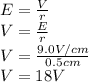 E = \frac{V}{r} \\ V = \frac{E}{r} \\ V = \frac{9.0V/cm}{0.5cm} \\ V = 18V