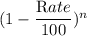 (1- \dfrac{\textrm Rate}{100})^{n}