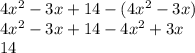 4x^{2} -3x+14-(4x^{2} -3x)\\4x^{2} -3x+14-4x^{2} +3x\\14