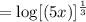=\log [(5x)]^\frac{1}{3}