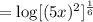 =\log [(5x)^2]^\frac{1}{6}