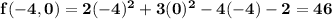 \mathbf{f(-4,0) = 2(-4)^2 + 3(0)^2 - 4(-4) - 2 = 46}