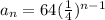 a_n=64(\frac14)^{n-1}