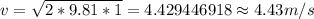 v=\sqrt {2*9.81*1}=4.429446918\approx 4.43 m/s