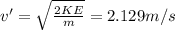 v'=\sqrt{\frac{2KE}{m}}=2.129 m/s