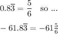 0.8\overline{3}=\dfrac{5}{6} \quad\text{so ...}\\\\-61.8\overline{3}=-61\frac{5}{6}