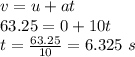 v=u+at\\63.25=0+10t\\t=\frac{63.25}{10}=6.325\ s