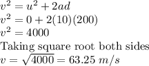 v^2=u^2+2ad\\v^2=0+2(10)(200)\\v^2=4000\\\textrm{Taking square root both sides}\\v=\sqrt{4000}=63.25\ m/s