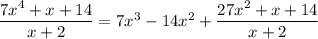 \dfrac{7x^4+x+14}{x+2}=7x^3-14x^2+\dfrac{27x^2+x+14}{x+2}