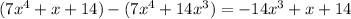 (7x^4+x+14)-(7x^4+14x^3)=-14x^3+x+14