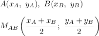 A(x_A,\ y_A),\ B(x_B,\ y_B)\\\\M_{AB}\left(\dfrac{x_A+x_B}{2};\ \dfrac{y_A+y_B}{2}\right)