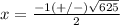 x=\frac{-1(+/-)\sqrt{625}} {2}