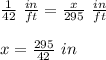 \frac{1}{42}\ \frac{in}{ft}=\frac{x}{295}\ \frac{in}{ft}\\\\x=\frac{295}{42}\ in