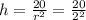 h=\frac{20}{r^2}=\frac{20}{2^2}