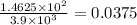 \frac{1.4625 \times 10^{2}}{3.9 \times 10^{3}} = 0.0375