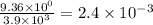 \frac{9.36 \times 10^{0}}{3.9 \times 10^{3}} = 2.4 \times 10^{-3}