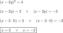 (x-2y)^2=4\\\\(x-2y)=2\quad\vee\quad(x-2y)=-2\\\\(x-2\cdot0)=2\quad\vee\quad(x-2\cdot0)=-2\\\\\boxed{x=2\quad\vee\quad x=-2}