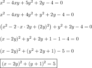 x^2-4xy+5y^2+2y-4=0\\\\x^2-4xy+4y^2+y^2+2y-4=0\\\\\big(x^2-2\cdot x\cdot2y+(2y)^2\big)+y^2+2y-4=0\\\\(x-2y)^2+y^2+2y+1-1-4=0\\\\(x-2y)^2+(y^2+2y+1)-5=0\\\\\boxed{(x-2y)^2+(y+1)^2=5}