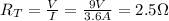 R_T = \frac{V}{I}=\frac{9 V}{3.6 A}=2.5 \Omega