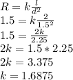 R=k\frac{l}{d^2}\\1.5=k\frac{2}{1.5^2}\\1.5=\frac{2k}{2.25}\\2k=1.5*2.25\\2k=3.375\\k=1.6875