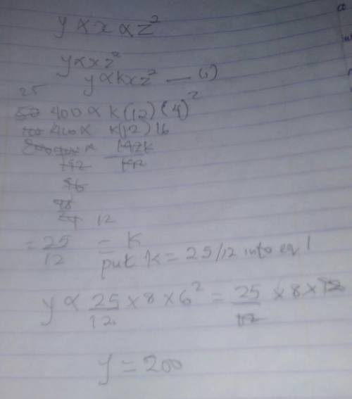 If y varies jointly as x and the square of z, and if y=400 when x=12 and z=4, then what is y when x=