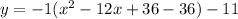 y=-1(x^2-12x+36-36)-11