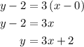 \begin{aligned}y - 2&=3\left({x - 0}\right)\\y - 2&=3x\\y&=3x + 2\\\end{aligned}
