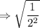 \Rightarrow \sqrt{\dfrac{1}{2^2}}