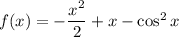 f(x)=-\dfrac{x^2}2+x-\cos^2x