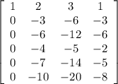 \left[\begin{array}{cccc}1&2&3&1\\0&-3&-6&-3\\0&-6&-12&-6\\0&-4&-5&-2\\0&-7&-14&-5\\0&-10&-20&-8\end{array}\right]
