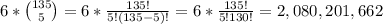 \large 6*\binom{135}{5}=6*\frac{135!}{5!(135-5)!}=6*\frac{135!}{5!130!}=2,080,201,662