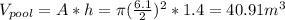 V_{pool} = A*h = \pi (\frac{6.1}{2})^2*1.4 = 40.91m^3
