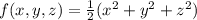 \large f(x,y,z)=\frac{1}{2}(x^2+y^2+z^2)