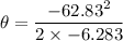 \theta=\dfrac{-62.83^2}{2\times -6.283}