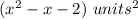 (x^{2}-x-2)\ units^{2}