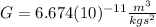 G=6.674(10)^{-11}\frac{m^{3}}{kgs^{2}}