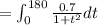 =\int_{0}^{180} \frac{0.7}{1+t^2} dt