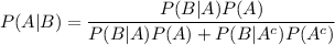 \large P(A|B)=\displaystyle\frac{P(B|A)P(A)}{P(B|A)P(A)+P(B|A^c)P(A^c)}