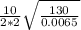 \frac{10}{2*2} \sqrt{\frac{130}{0.0065}}