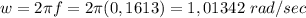 w=2\pi f=2\pi (0,1613) = 1,01342\ rad/sec